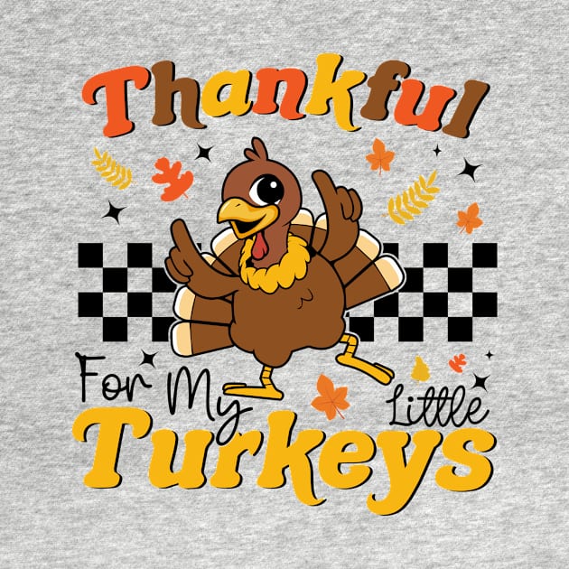 Thankful For My Little Turkeys Funny Teacher Turkey Day by MetalHoneyDesigns